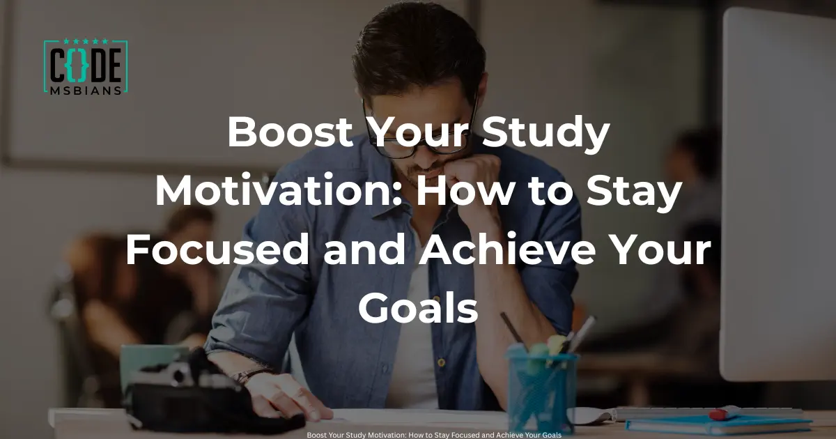 You are currently viewing Boost Your Study Motivation: How to Stay Focused and Achieve Your Goals