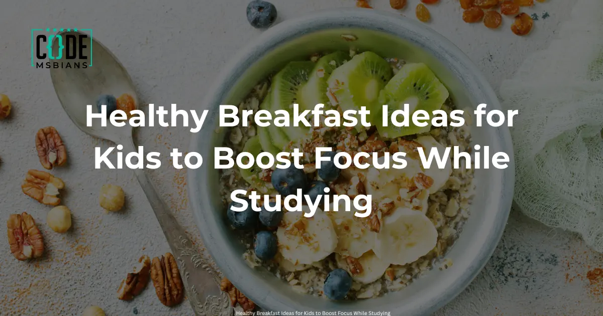 You are currently viewing Healthy Breakfast Ideas for Kids to Boost Focus While Studying