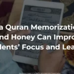 How a Quran Memorization App and Honey Can Improve Students’ Focus and Learning