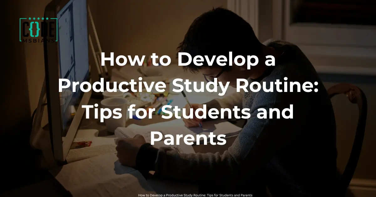 Read more about the article How to Develop a Productive Study Routine: Tips for Students and Parents