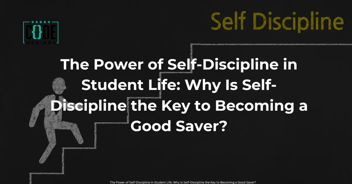 Read more about the article The Power of Self-Discipline in Student Life: Why Is Self-Discipline the Key to Becoming a Good Saver?