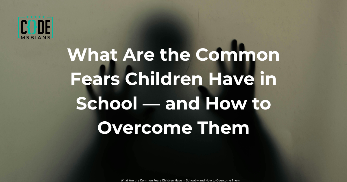 Read more about the article What Are the Common Child Fears in School — and How to Overcome Them