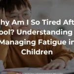 Why Am I So Tired After School? Understanding and Managing Fatigue in Children