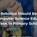 Why Robotics Should Be a Part of Computer Science Education Week in Primary Schools